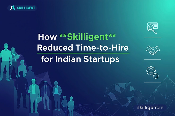 How Skilligent Reduced Time-to-Hire for Indian Startups