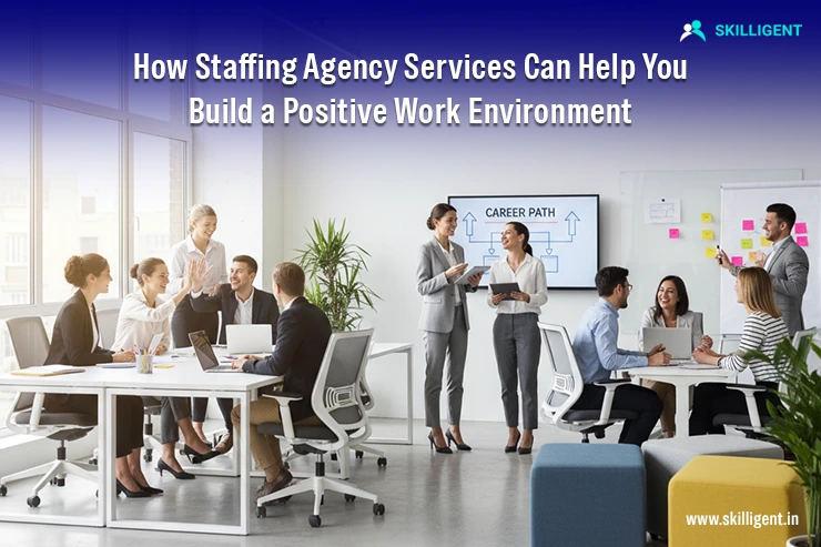 How Staffing Services Build Positive Workplaces